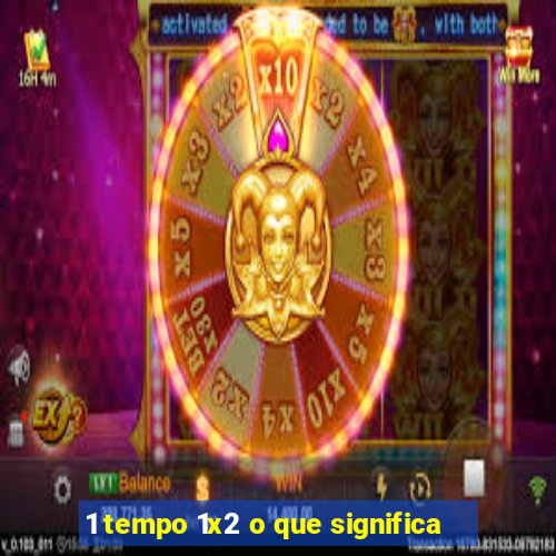 1 tempo 1x2 o que significa